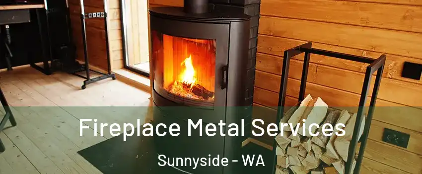  Fireplace Metal Services Sunnyside - WA