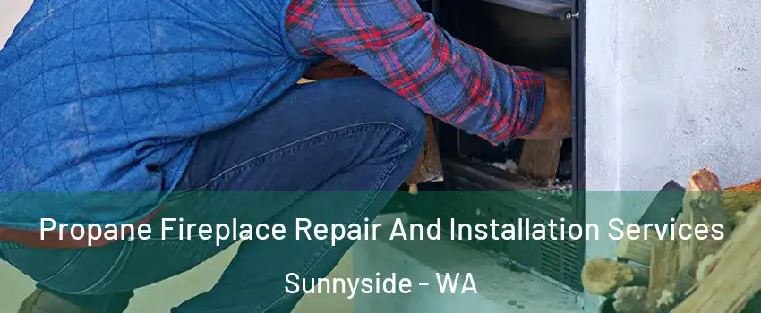  Propane Fireplace Repair And Installation Services Sunnyside - WA